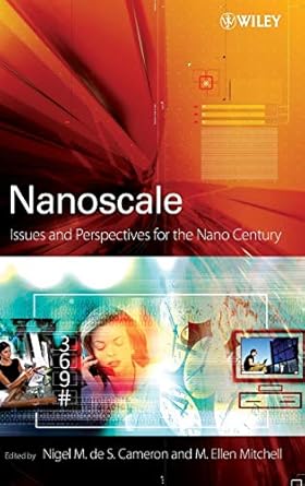 nanoscale issues and perspectives for the nano century 1st edition nigel cameron ,m ellen mitchell