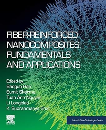 fiber reinforced nanocomposites fundamentals and applications 1st edition baoguo han ,sumit sharma ,longbiao