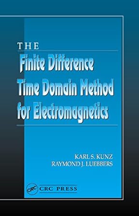 the finite difference time domain method for electromagnetics 1st edition karl s kunz ,raymond j luebbers