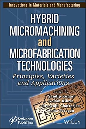 hybrid micromachining and microfabrication technologies principles varieties and applications 1st edition