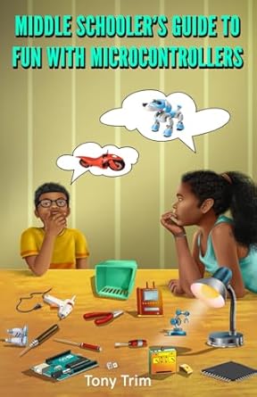 middle schoolers guide to fun with microcontrollers 1st edition tony trim ,gaurav kumar b0cwt3kjwc,