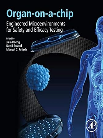 organ on a chip engineered microenvironments for safety and efficacy testing 1st edition julia hoeng ,david