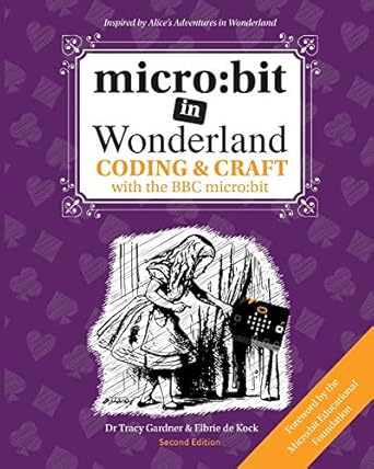 micro bit in wonderland coding and craft with the bbc microbit 2nd edition elbrie de kock 1999787927,