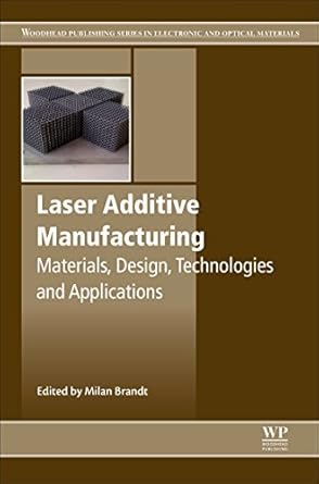 laser additive manufacturing materials design technologies and applications 1st edition milan brandt