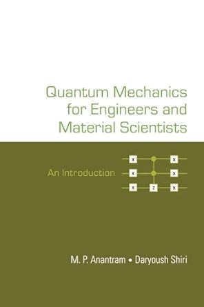 quantum mechanics for engineers and material scientists 1st edition daryoush shiri m p anantram 9811275327,