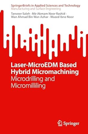 laser microedm based hybrid micromachining microdrilling and micromilliling 2024th edition tanveer saleh ,mir