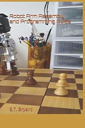 robot arm assembly and programming guide 1st edition e t bryant 1070108863, 978-1070108865