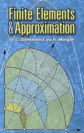 finite elements and approximation by o c zienkiewicz 1st edition kenneth j morgan b01fekyuu6