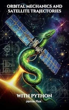 orbital mechanics and satellite trajectories explained mathematical foundations for spaceflight and satellite