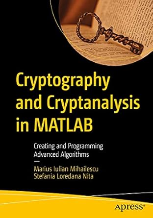 cryptography and cryptanalysis in matlab creating and programming advanced algorithms 1st edition marius