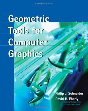 geometric tools for computer graphics 1st edition philip schneider ,david h eberly 1558605940, 978-1558605947