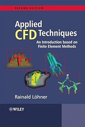applied computational fluid dynamics techniques an introduction based on finite element methods 1st edition