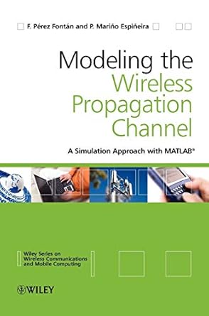 modelling the wireless propagation channel a simulation approach with matlab 1st edition fernando p rez font