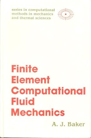finite element computational fluid mechanics f 1st edition a j baker 0070034656, 978-0070034655
