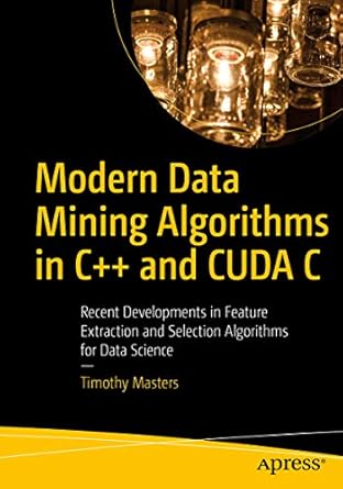 modern data mining algorithms in c++ and cuda c recent developments in feature extraction and selection