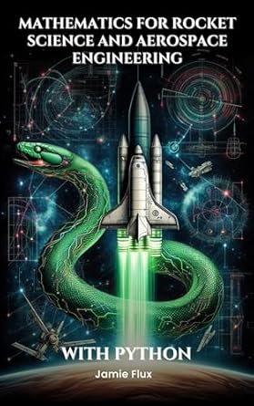 mathematics for rocket science and aerospace engineering mastering the rocket equation and propulsion