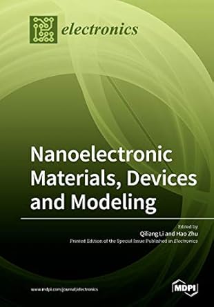 nanoelectronic materials devices and modeling 1st edition qiliang li ,hao zhu 3039212257, 978-3039212255