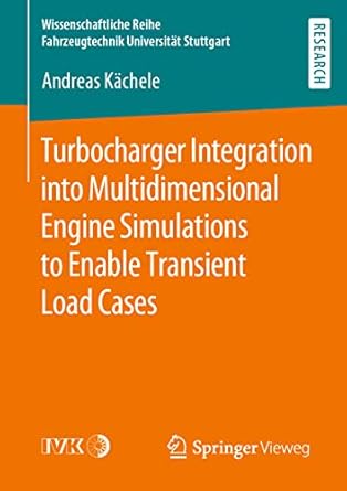 turbocharger integration into multidimensional engine simulations to enable transient load cases 1st edition