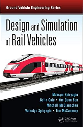 design and simulation of rail vehicles 1st edition maksym spiryagin ,colin cole ,yan quan sun ,mitchell