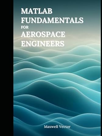 Matlab Fundamentals For Aerospace Engineers