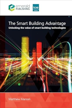 the smart building advantage unlocking the value of smart building technologies 1st edition matthew marson