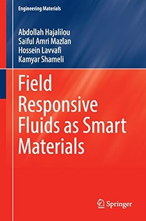 field responsive fluids as smart materials 1st edition abdollah hajalilou ,saiful amri mazlan ,hossein
