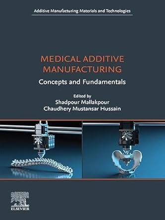 medical additive manufacturing concepts and fundamentals 1st edition shadpour mallakpour ,chaudhery mustansar