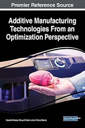 additive manufacturing technologies from an optimization perspective 1st edition kaushik kumar ,divya zindani