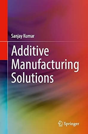 additive manufacturing solutions 1st edition sanjay kumar b081527vkt