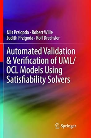 automated validation and verification of uml/ocl models using satisfiability solvers 1st edition nils