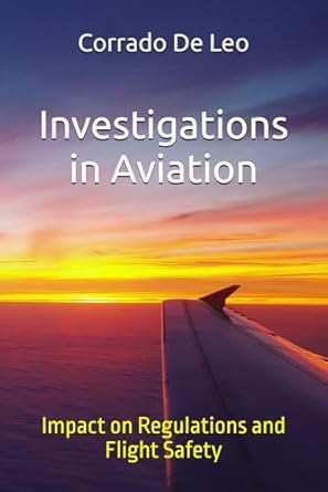 investigations in aviation impact on regulations and flight safety 1st edition ing corrado de leo b0f13pg8x3,