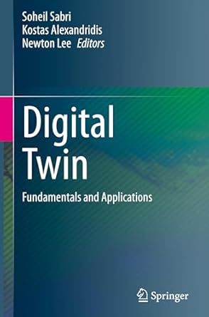 digital twin fundamentals and applications 2024th edition soheil sabri ,kostas alexandridis ,newton lee