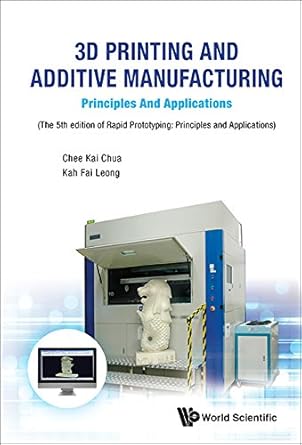3d printing and additive manufacturing principles and applications   of rapid prototyping 5th edition chee