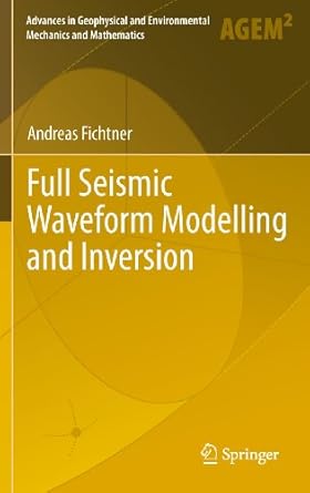full seismic waveform modelling and inversion 2011th edition andreas fichtner b00f76r6ze, 978-3642158070