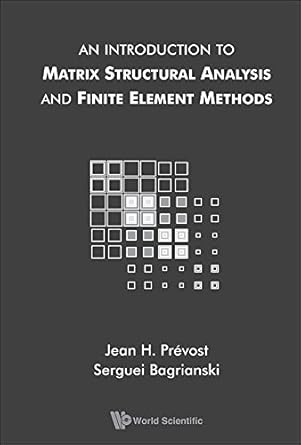 introduction to matrix structural analysis and finite element methods an 1st edition serguei bagrianski ,jean