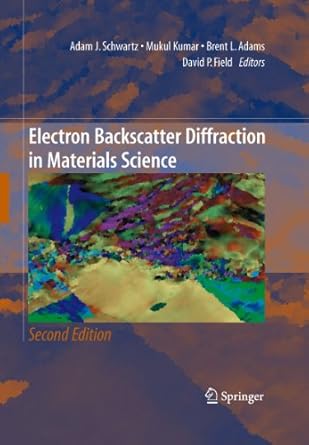 electron backscatter diffraction in materials science 2nd edition adam j schwartz ,mukul kumar ,brent l adams