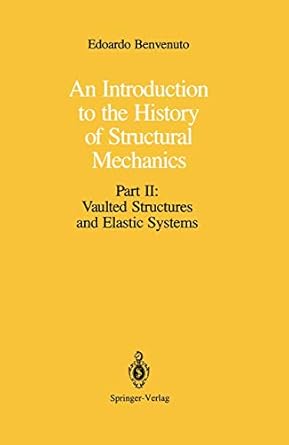 an introduction to the history of structural mechanics part ii vaulted structures and elastic systems 1st