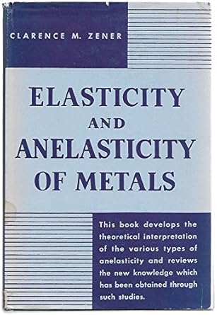 elasticity and anelasticity of metals 1st edition clarence zener ,cyril stanley smith ,charles s barrett