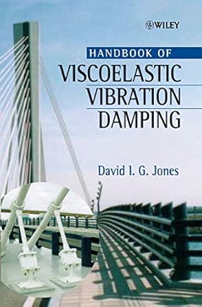 handbook of viscoelastic vibration damping 1st edition david i g jones 0471492485, 978-0471492481