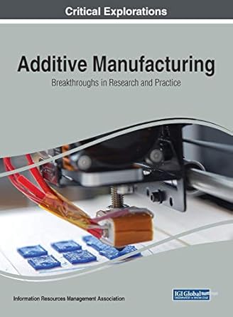 additive manufacturing breakthroughs in research and practice 1st edition information reso management