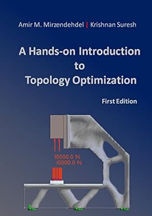 a hands on introduction to topology optimization 1st edition amir m mirzendehdel ,krishnan suresh 1976480604,