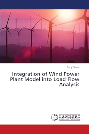 integration of wind power plant model into load flow analysis 1st edition rudy gianto 6208117941,