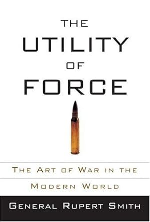 the utility of force 1st edition rupert smith b001h6wbna, 978-0307267412