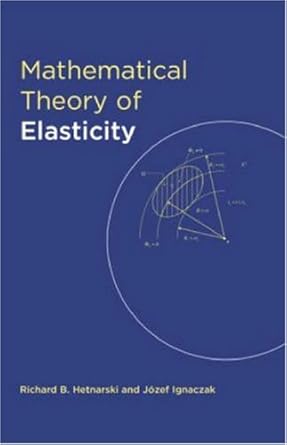 mathematical theory of elasticity 1st edition richa hetnarski ,richard b hetnarski ,jozef ignaczak