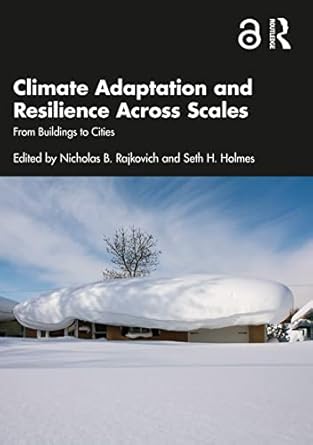 climate adaptation and resilience across scales 1st edition nicholas b rajkovich ,seth h holmes 036746733x,