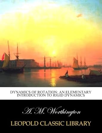 dynamics of rotation an elementary introduction to rigid dynamics 1st edition a m worthington b0114yynqw