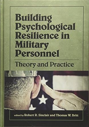 building psychological resilience in military personnel theory and practice 1st edition robert sinclair phd