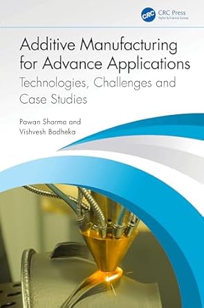 additive manufacturing for advance applications 1st edition pawan sharma ,vishvesh badheka 1032480947,