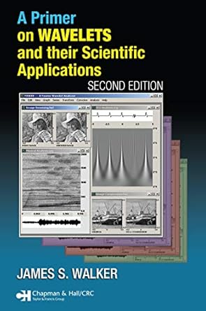 a primer on wavelets and their scientific applications 1st edition james s walker b001hnwtz8, 978-1584887461