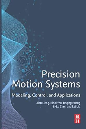 precision motion systems modeling control and applications 1st edition jian liang ,bindi you ,deqing huang